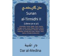Sunan al-Tirmidhi II (Libros 30 a 37): Voluntades, Dones, Qadar, Fitan, Sueños, Testigos, Zuhd, Juicio, Riqaq y Wara', Paraíso, Infierno, Fe, ... Tafsir, Súplica, Virtudes (traducción)