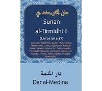Sunan al-Tirmidhi II (Livros 30 a 37): Vontades, Presentes, Qadar, Fitan, Sonhos, Testemunhas, Zuhd, Julgamento, Riqaq & Wara', Paraíso, Inferno, Fé, ... do Alcorão, Tilawah, Tafsir (tradução)
