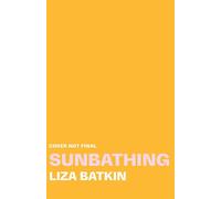 Sunbathing An entertaining and profoundly moving debut, the literary beach read of 2027 - Liza Batkin - Transworld digital - ebook (ePub) - Livre
