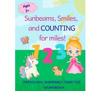 Sunbeams, Smiles, and Counting for Miles!: Preschool Numeracy Practice Workbook: Ages 3 and up!