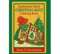 Sunbonnet Sue's Christmas Quilt Coloring Book: Color the Joy of Christmas with Sunbonnet Sue - Quilts and Festive Country Scenes ; Quilt Lovers Stocking Stuffer