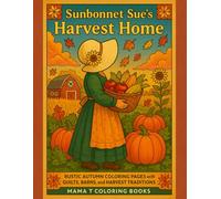 Sunbonnet Sue's Harvest Home Coloring Book: A Farmhouse Fall Coloring Book of Quilts, Traditions, Pumpkins, and Country Charm with Sunbonnet Sue in Autumn
