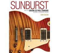 Sunburst: How The Gibson Les Paul Standard Became A Legendary Guitar (Paperback) Tony Bacon, (Auteur)
