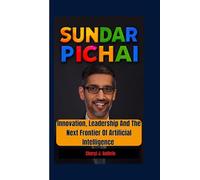 SUNDAR PICHAI: Innovation, Leadership, And The Next Frontier of Artificial Intelligence