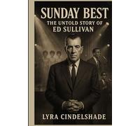 Sunday Best: The Untold Story of Ed Sullivan