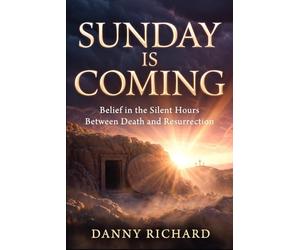 Sunday is Coming: Belief in the Silent Hours Between Death and Resurrection