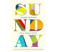 Sunday Matters: 52 Devotionals to Prepare Your Heart for Church