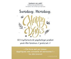 Sunday, Monday, Happy Days: 101 expériences de psychologie positive pour être heureux 7 jours sur 7