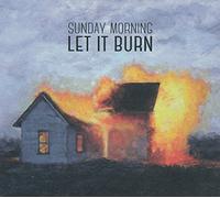 Sunday Morning - Let It Burn