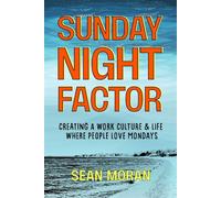 Sunday Night Factor How Leaders Create A Workplace Where People Love Mondays - Sean Moran - Ideapress Publishing - ebook (ePub) - Livre