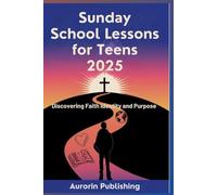 Sunday School Lessons for Teens 2025: Discovering Faith Identity and Purpose
