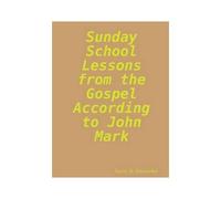 Sunday School Lessons From The Gospel According To John Mark