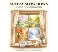 Sunday Slow Down: A Year of Crosswords: 52 Easy Weekly Crossword Puzzles for Adults - A Relaxing Large Print Activity Book for Beginners and Seniors with Seasonal Themes for Every Week of the Year