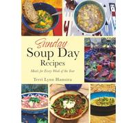 Sunday Soup Day Recipes: Meals for Every Week of the Year