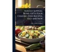 Sunday Suppers; Being Fifty-Four Chafing-Dish Recipes, Old And New