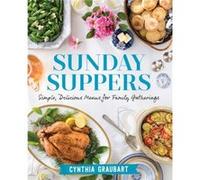 Sunday Suppers Simple Delicious Menus for Family Gatherings by Cynthia Graubart Inconnu (Auteur)