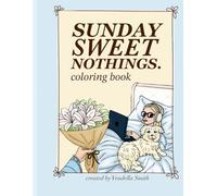Sunday Sweet Nothings Self Care/Love Coloring Book, Stress Relief, Women, Teens, Kids, Affirmations: Adults and Teens Featuring Sweet Everyday Scenes ... Ways to Slow Down and Reconnect With Yourself