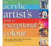 Sundell, L: Acrylic Artist's Guide To Exceptional Colour