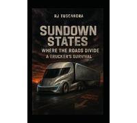 Sundown States: Where The Roads Divide A Trucker's Survival