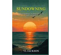 Sundowning: Survival Techniques for When You Are on Your Last Nerve