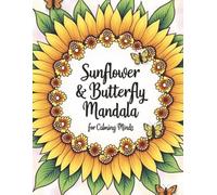 Sunflower & Butterfly Mandala Coloring Book for Calming Minds: Beautiful Mandalas, Sunflowers & Butterflies | Coloring for Anxiety, Healing & Quiet Moments | For Women and Teens