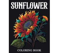 Sunflower Coloring Book: A must-have for flower lovers-color beautiful sunflower designs that inspire peace and positivity!