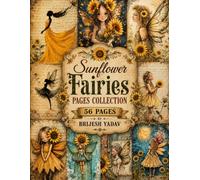 Sunflower Fairies Pages Collection: 56 Full-Page Designs to Cut, Tear & Paste for Junk Journaling, Scrapbooking & Decoupage