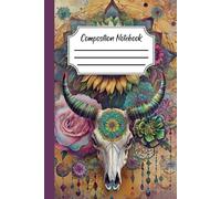 Sunflower & Skull Lined Composition Notebook: For friends, family, students, artists, and those who love sunflowers, animal skulls, and mystical, ... canvas for creativity and imagination