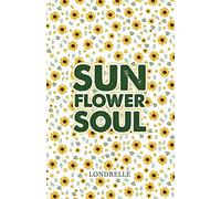 Sunflower Soul: Daily Inspiration, Meditations, Prayers and Affirmations