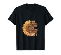 Sunflower When Injustice Becomes Law Resistance Becomes Duty T-Shirt