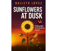 Sunflowers at Dusk: Finding light in the darkness of grief