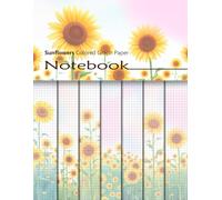 Sunflowers Colored Graph Paper Notebook: Colorful Squared Paper Notepad With Floral Backgrounds For Math Projects, Games, Scrapbooking, Papercrafts