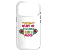 Sunflowers Padel Coach You Don't Scare Me I Coach Girls Coque pour iPhone 17 Pro