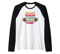 Sunflowers Padel Coach You Don't Scare Me I Coach Girls Manche Raglan