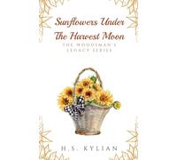 Sunflowers Under The Harvest Moon: The Woodsman's Legacy Series
