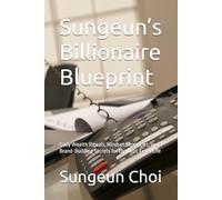 Sungeun’s Billionaire Blueprint: Daily Wealth Rituals, Mindset Strategies, and Brand-Building Secrets for the Next-Level Life