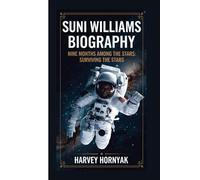SUNI WILLIAMS BIOGRAPHY: NINE MONTHS AMONG THE STARS: SURVIVING THE STARS