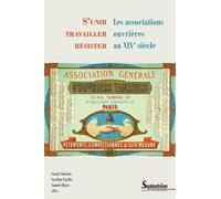 S'unir, travailler, résister: Les associations ouvrières au XIXe siècle