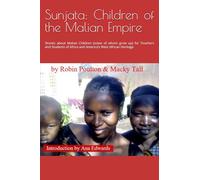 Sunjata: Children of the Malian Empire: Stories about Malian Children (some of whom grow up) for Teachers and Students of Africa and America’s West African Heritage
