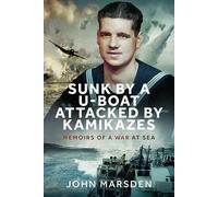 Sunk by a U-Boat, Attacked by Kamikazes: Memoirs of a War at Sea