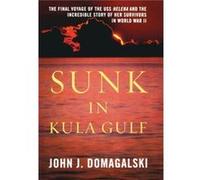Sunk in Kula Gulf by John J. Domagalski John J Domagalski (Auteur)