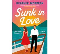 Sunk in Love: Sail away with this heart-warming second-chance romance, perfect for fans of HAPPY PLACE
