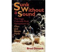 Sunk Without a Sound: The Tragic Colorado River Honeymoon of Glen and Bessie Hyde