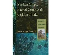 Sunken Cities Sacred Cenotes and Golden Sharks by Bill Belleville Bill Belleville (Auteur)