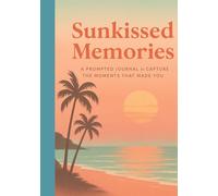 Sunkissed Memories: A prompted journal to capture the moments that made you