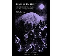Sunless Solstice: Strange Christmas Tales for the Longest Nights: 27 (British Library Tales of the Weird)