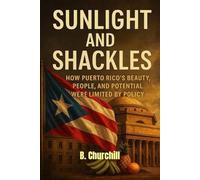 Sunlight and Shackles: How Puerto Rico’s Beauty, People, and Potential Were Limited by Policy