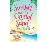 Sunlight over Crystal Sands: A gorgeous uplifting romantic comedy perfect to escape with this summer
