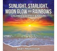 Sunlight, Starlight, Moon Glow And Rainbows Children's Science & Nature