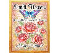 SUNLIT FLOWERS ~ Butterflies, Birds & Blooms: An Adult Coloring Book from Starfire Creative Art Studio